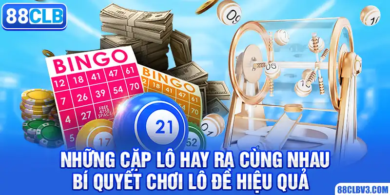 Những Cặp Lô Hay Ra Cùng Nhau - Bí Quyết Chơi Lô Đề 88CLB Hiệu Quả những cặp lô hay ra cùng nhau
