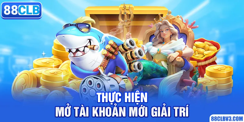 Trải Nghiệm Game Bắn Cá Tại 88CLB Với Sự Kích Thích Nhất Thực hiện mở tài khoản mới giải trí